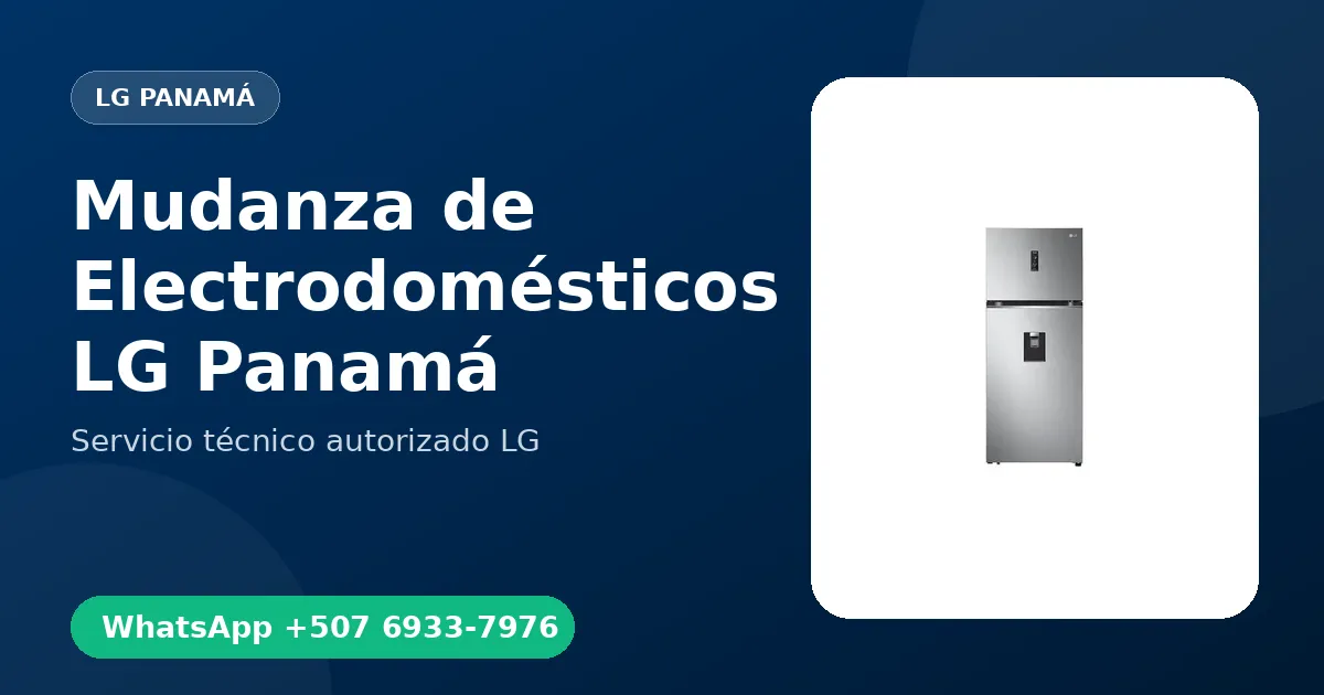 Desinstalación y Mudanza de Electrodomésticos LG en Panamá