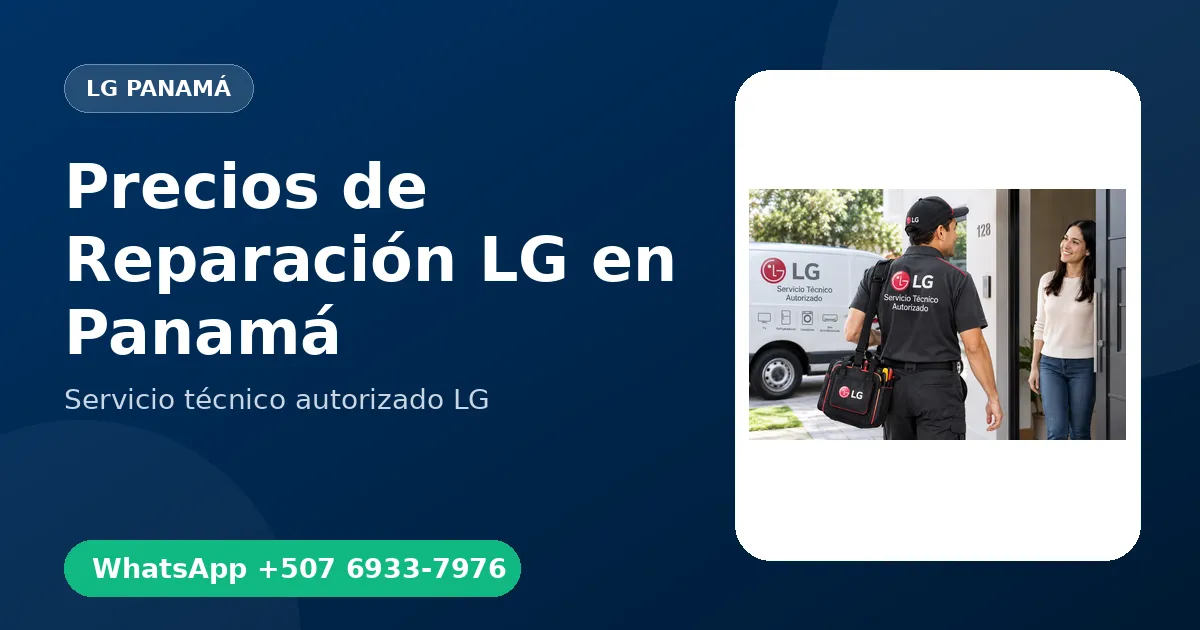 Precios de Reparación LG en Panamá: Qué Determina el Costo