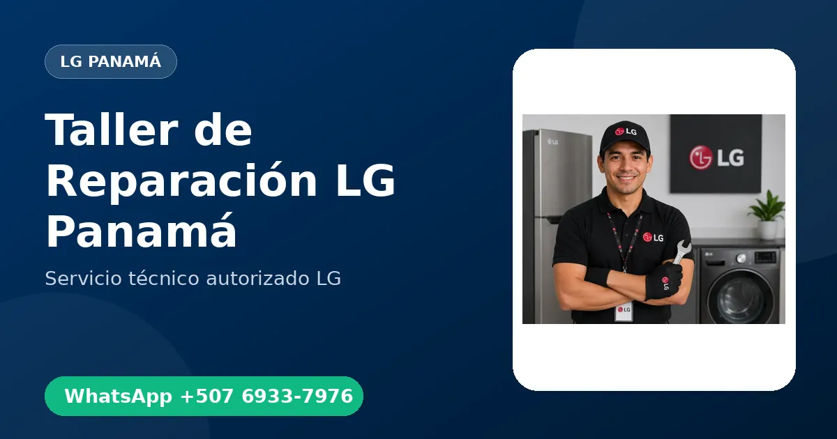 Taller de Reparación LG en Panamá: ¿Domicilio o Taller?