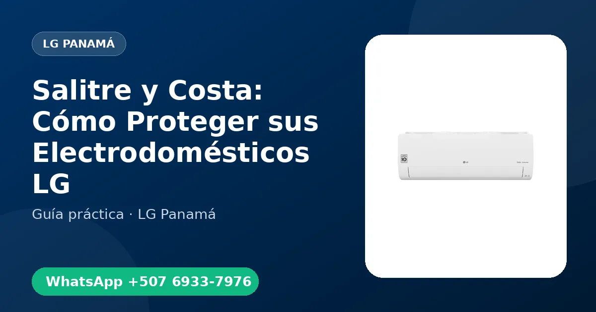 Salitre y Costa: Cómo Proteger sus Electrodomésticos LG